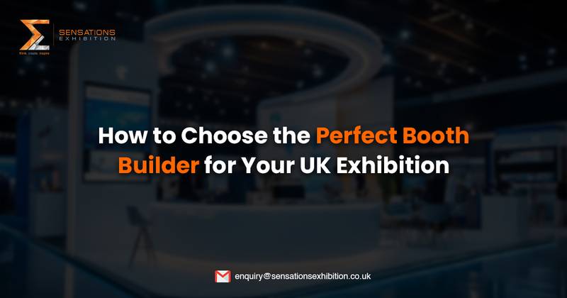 How to Choose the Perfect Booth Builder for Your UK Exhibition